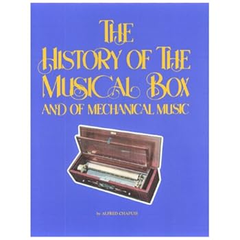 History of the Musical Box and of Mechanical Music