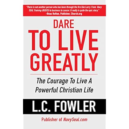 Dare to Live Greatly: The Courage to Live a Powerful Christian Life