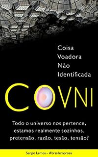 Livro COVNI - COisa, Voadora, Não, Identificada: Todo o universo nos pertence, estamos realmente sozinhos, pretensão, razão, tensão ou tesão: