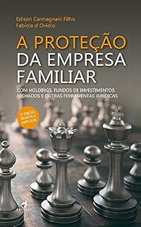 Livro A Proteção da Empresa Familiar: Com holdings, fundos de investimentos fechados e outras ferramentas jurídicas