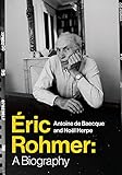 Éric Rohmer: A Biography by Antoine de Baecque, Noël Herpe