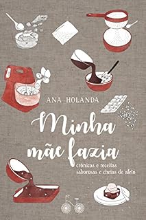 Livro Minha mãe fazia: Crônicas e receitas saborosas e cheias de afeto