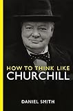 How to Think Like Churchill