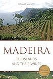 Madeira: The islands and their wines (The Classic Wine Library) by Richard Mayson