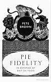 Pie Fidelity: In Defence of British Food by