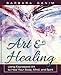 Art and Healing: Using Expressive Art to Heal Your Body, Mind, and Spirit