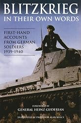 Blitzkreig in Their Own Words : First - Hand Accounts From German Soldiers 1939 - 1940