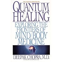 Quantum Healing: Exploring the Frontiers of Mind/Body Medicine