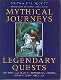Mythical Journeys, Legendary Quests: The Spiritual Search-Traditional Stories from World Mythology by