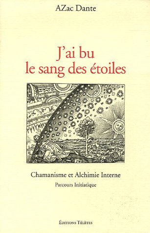 J'ai bu le sang des étoiles : Chamanisme et Alchimie Interne - Parcours initiatique by (Paperback)