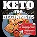 Keto for Beginners: The Ultimate Guide to Ketogenic Diet with 5 Easy Step and 25 Delicious Recipes by 