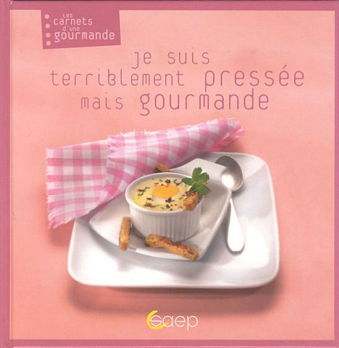 Je suis terriblement pressée mais gourmande