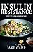 Insulin Resistance Diet: Your Step By Step Guide to Cure Diabetes & Prevent Weight Gain© Over 365+ Delicious Recipes & One Full Month Meal Plan (Insulin Resistance Cookbook, Balance Your Blood-Sugar)
