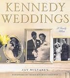Kennedy Weddings: A Family Album by Jay Mulvaney