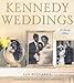 Kennedy Weddings: A Family Album by Jay Mulvaney