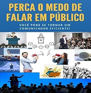 Livro PERCA O MEDO DE FALAR EM PÚBLICO: Você pode se tornar um comunicador confiante e eficiente!