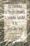 The Contribution of Managed Grasslands to Sustainable Agriculture in the Great Lakes Basin, Clark, E. Ann and Colucci, P. E., 1560220562