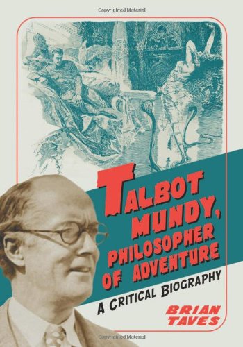 Talbot Mundy, Philosopher of Adventure: A Critical Biography by Brian Taves