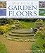 Making Garden Floors: Stone, Brick, Tile, Concrete, Ornamental Gravel, Recycled Materials and More by 