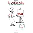 The Art of Pizza Making: Trade Secrets and Recipes