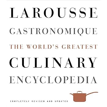 Larousse Gastronomique: The World's Greatest Culinary Encyclopedia, Completely Revised and Updated