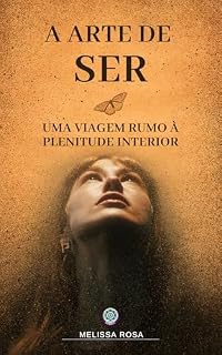 Livro A Arte de Ser: Desperte para a Plenitude Interior com Sabedoria e Práticas Espirituais