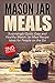 Jar:: Mason Jar Meals: Surprisingly Quick, Easy and Healthy Mason Jar Meal Recipe Ideas for People on the Go: Cooking for One, Meals, Meals in a Jar, Mason ... jar meals, mason jar salads Book 1)