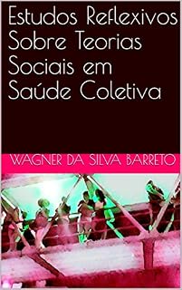 Livro Estudos Reflexivos Sobre Teorias Sociais em Saúde Coletiva