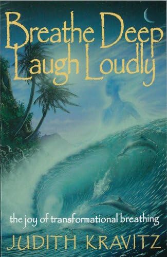 Breathe Deep, Laugh Loudly: The Joy of Transformational Breathing