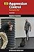 K9 Aggression Control: Teaching the 