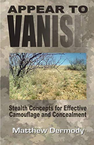 [Read] Appear To Vanish: Stealth Concepts for Effective Camouflage and Concealment<br />ZIP