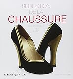 Séduction de la chaussure. Quatre siècles de mode (Art decoratif) (French Edition) by 