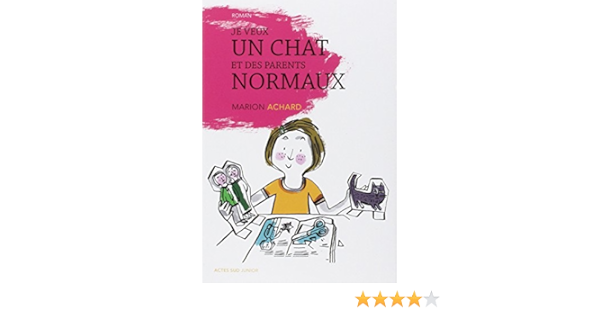 Je Veux Un Chat Et Des Parents Normaux Actes Sud Junior Achard Marion Amazon Com Books