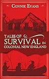 Tales of Survival in Colonial New England (Colonial Life Book 2) by Connie Evans