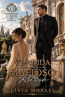 Livro Vendida ao Mafioso Russo: Um Romance de Dívida, Mafioso Possessivo e Tensão Proibida (Dinastias da Máfia Livro 3)