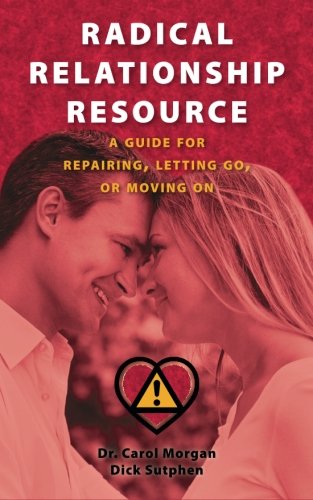 Radical Relationship Resource: A Guide for Repairing, Letting Go, or Moving On