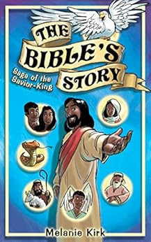 The Bible's Story: Saga of the Savior King by [Kirk, Melanie]