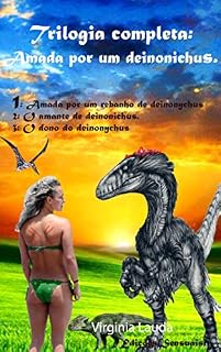 Livro Trilogia completa: Amada por um deinonichus.: 1: Amada por um rebanho de deinonychus --- 2: O amante de deinonichus. ----3: O dono do deinonychus