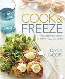 Cook & Freeze: 150 Delicious Dishes to Serve Now and Later Cook & Freeze: 150 Delicious Dishes to Serve Now and Later