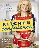 Kitchen Confidence: Essential Recipes and Tips That Will Help You Cook Anything Kitchen Confidence: Essential Recipes and Tips That Will Help You Cook Anything