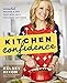 Kitchen Confidence: Essential Recipes and Tips That Will Help You Cook Anything: A Cookbook