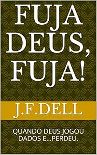 Livro FUJA DEUS, FUJA!: QUANDO DEUS JOGOU DADOS E...PERDEU.
