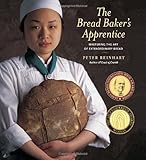 The Bread Baker's Apprentice: Mastering the Art of Extraordinary Bread