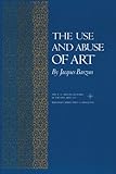 The Use and Abuse of Art (The A. W. Mellon Lectures in the Fine Arts)