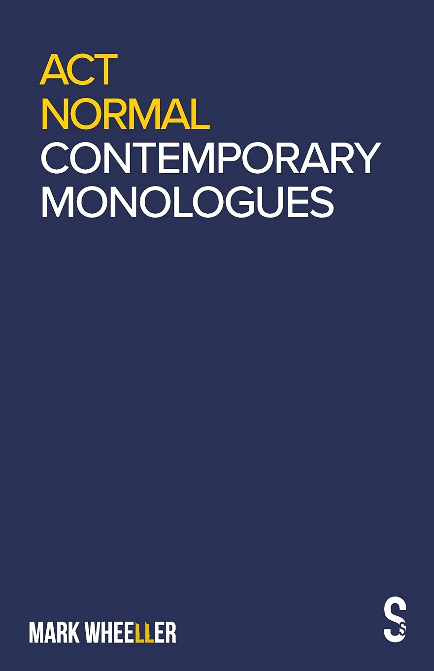 Act Normal Mark Wheeller Contemporary Monologues Wheeller Mark 9781913630607 Amazon Com Books