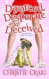 Divorced, Desperate and Deceived... - Christie Craig