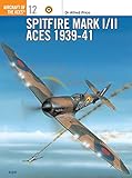 Spitfire Mark I/II Aces 1939-1941 (Osprey Aircraft of the Aces No 12) by Alfred Price, Keith Fretwell