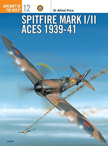 Spitfire Mark I/II Aces 1939-1941 (Osprey Aircraft of the Aces No 12) by Alfred Price