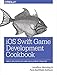 iOS Swift Game Development Cookbook: Simple Solutions for Game Development Problems