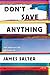 Don't Save Anything: Uncollected Essays, Articles, and Profiles by 
